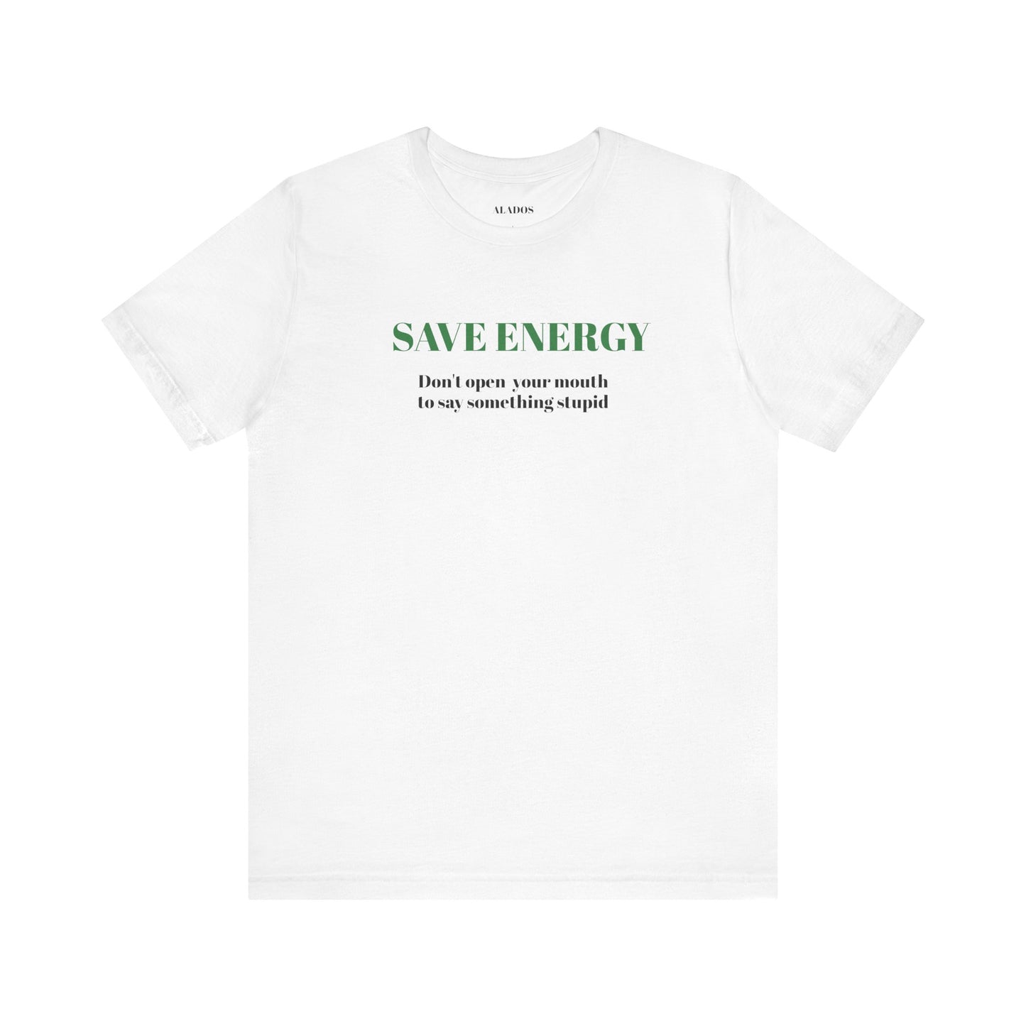 Bold Design Tee,Sarcastic T-shirt,Funny Unisex T-shirt,Casual Wear Tee.Comfort Style T shirt. 'SAVE ENERGY'