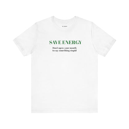Bold Design Tee,Sarcastic T-shirt,Funny Unisex T-shirt,Casual Wear Tee.Comfort Style T shirt. 'SAVE ENERGY'
