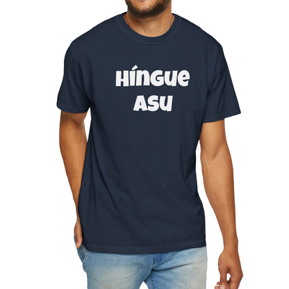 Funny Mexican Unisex T-shirt, Graphic Shirt, Sarcastic Quote Apparel, 'HINGUE ASU'