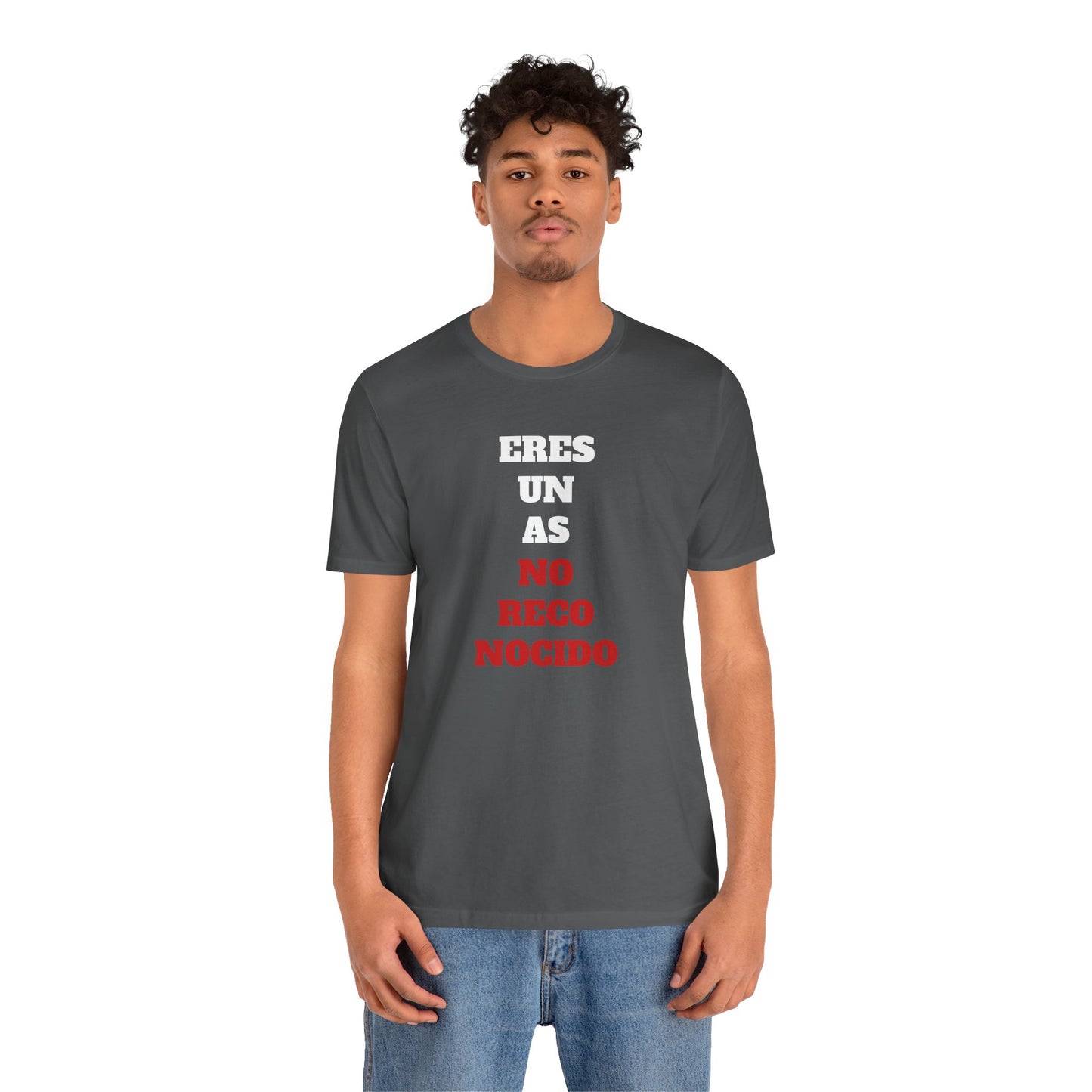 Funny Unisex T shirt,Mexican Humor Shirt.Sarcastic Tee,Casual Wear T shirt,Unique Design Tee. 'Eres un AS- NO Reconocido'