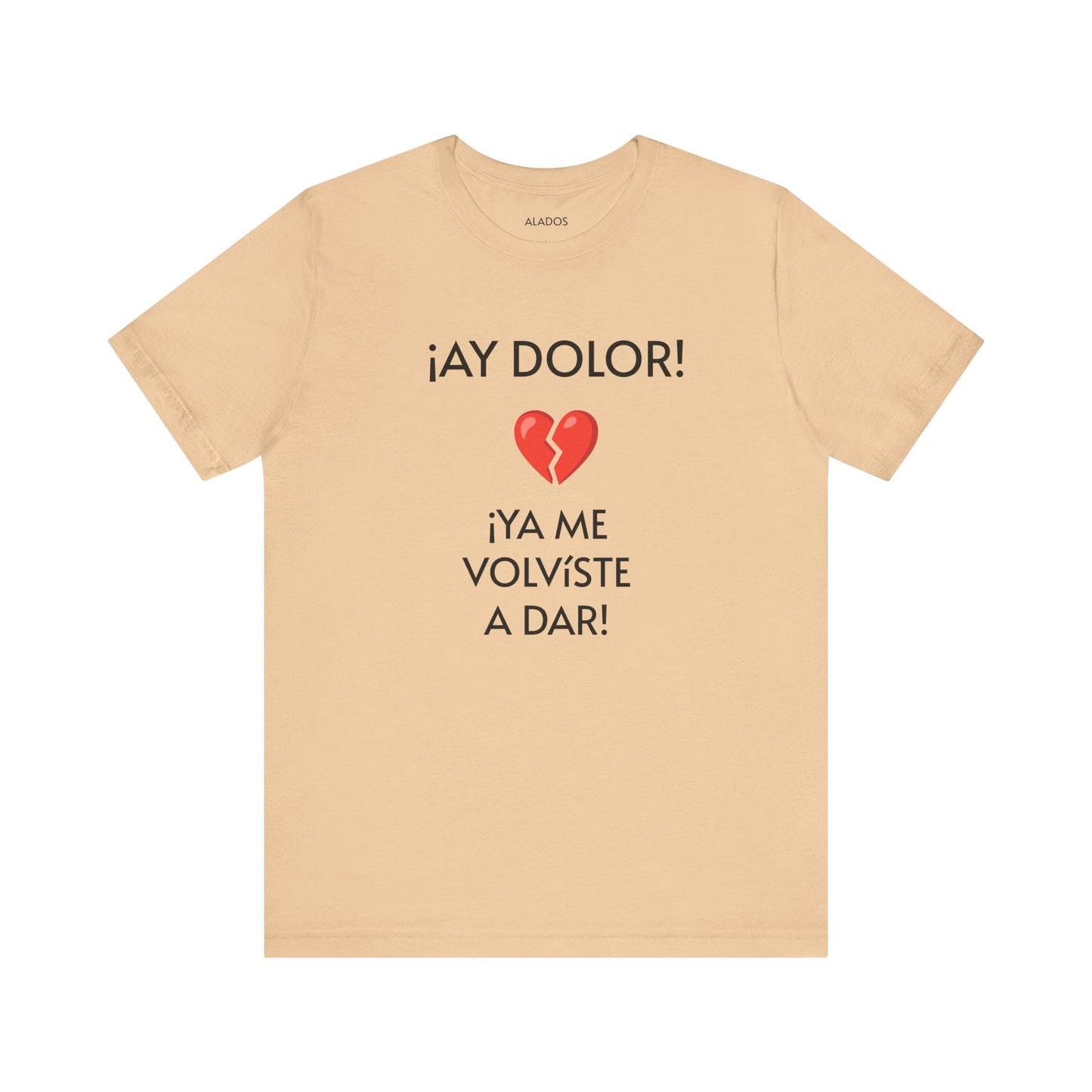 Cute Gift for Teens,Funny Mexican Tee with Heartbreak Design, Casual Wear for Women, Heartbreak Theme, Great gift for Teens.'¡AY DOLOR,!'
