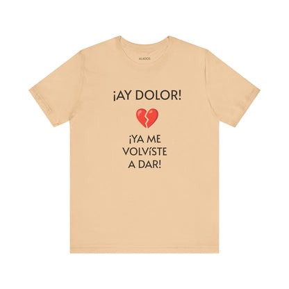 Cute Gift for Teens,Funny Mexican Tee with Heartbreak Design, Casual Wear for Women, Heartbreak Theme, Great gift for Teens.'¡AY DOLOR,!'