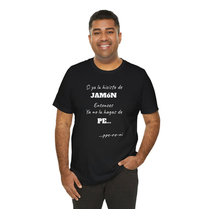 Funny Unisex T-shirt,Mexican Humor Shirt, Casual Fashion Tee, Gift for Birthdays, Summer Style Tee, Graphic Tee.'Si ya la Hiciste de Jamón...