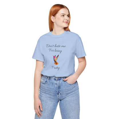 Cute Graphic Tee, Casual Shirt, Nature Lover Gift, Positive Vibes Apparel, Birthday, Everyday Wear, Gift for Her.'Don't hate me for being pretty