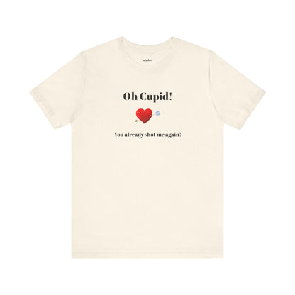 Cute Shirt for Women,Funny Girls' Tee, Humorous Women's T shirt, Hilarious Top for Her, Sassy Female Graphic Tee.'Oh Cupid,You already shot me again!'