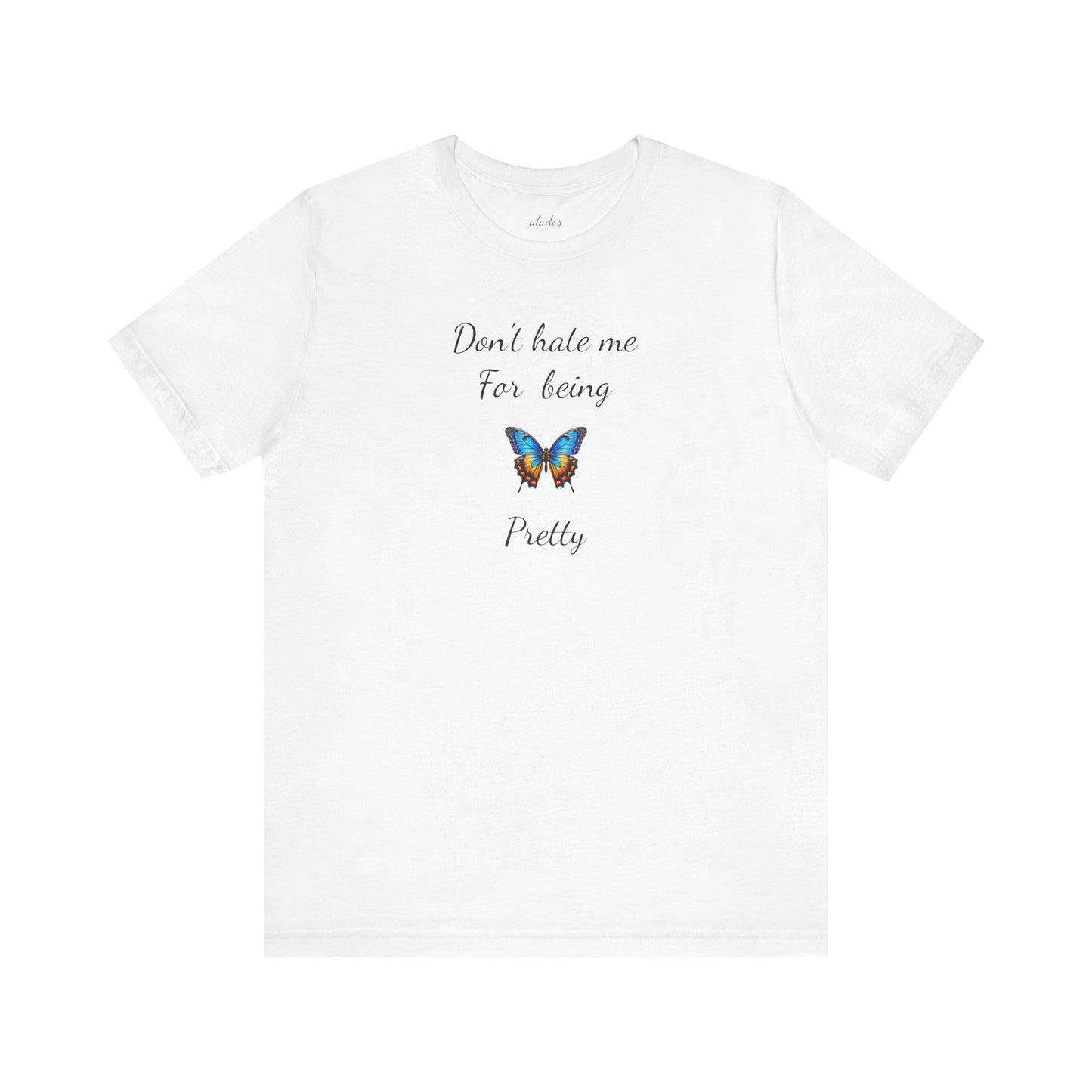 Colorful Butterfly Graphic Tee,Casual Wear Shirt, Summer Outfit, Gift for Nature Lovers.'Don't hate me for being pretty'