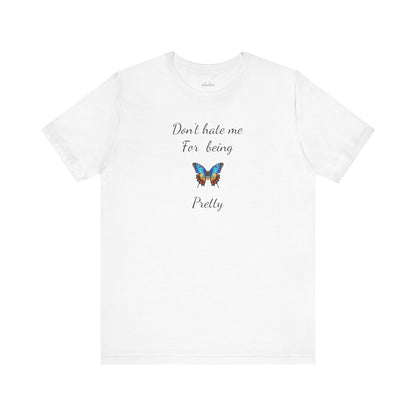 Colorful Butterfly Graphic Tee,Casual Wear Shirt, Summer Outfit, Gift for Nature Lovers.'Don't hate me for being pretty'