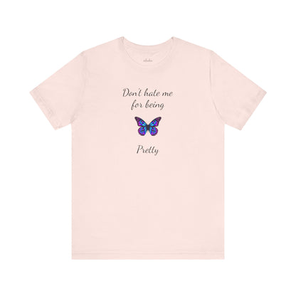 Cute Shirt for Women,Pretty Butterfly Graphic Tee,Unique Design Top,Casual Summer Wear- Don't Hate Me for Being Pretty-