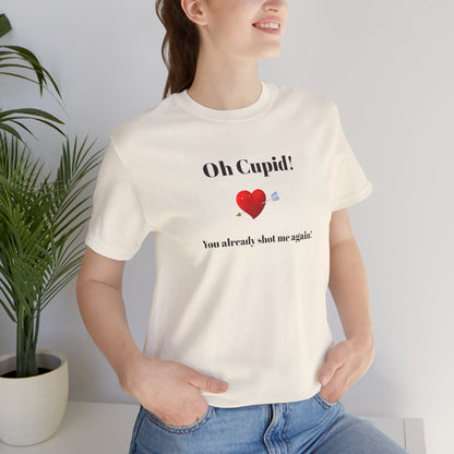 Cute Shirt for Women,Funny Girls' Tee, Humorous Women's T shirt, Hilarious Top for Her, Sassy Female Graphic Tee.'Oh Cupid,You already shot me again!'
