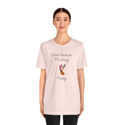 Cute Graphic Tee, Casual Shirt, Nature Lover Gift, Positive Vibes Apparel, Birthday, Everyday Wear, Gift for Her.'Don't hate me for being pretty