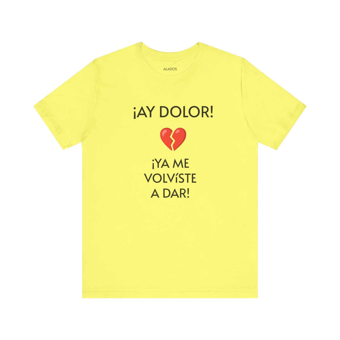 Cute Gift for Teens,Funny Mexican Tee with Heartbreak Design, Casual Wear for Women, Heartbreak Theme, Great gift for Teens.'¡AY DOLOR,!'
