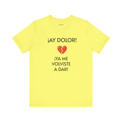 Cute Gift for Teens,Funny Mexican Tee with Heartbreak Design, Casual Wear for Women, Heartbreak Theme, Great gift for Teens.'¡AY DOLOR,!'