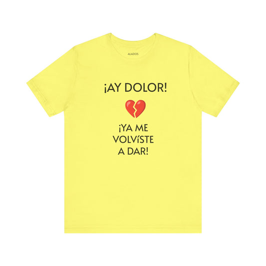 Cute Gift for Teens,Funny Mexican Tee with Heartbreak Design, Casual Wear for Women, Heartbreak Theme, Great gift for Teens.'¡AY DOLOR,!'