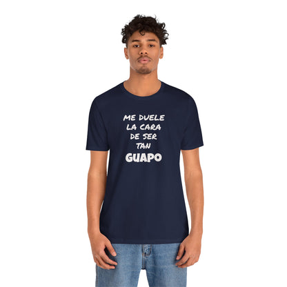 Trendy Tee with Funny Quote, Casual Wear, Gift for Him, Birthday Present,Everyday Comfort Tee, Humorous T-Shirt.'Me duele la cara de ser tan Guapo'