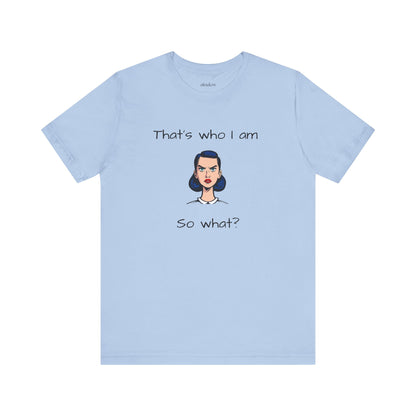 Empowering Statement Tee - "That's Who I Am, So What?" -  Jersey Short Sleeve for Teens