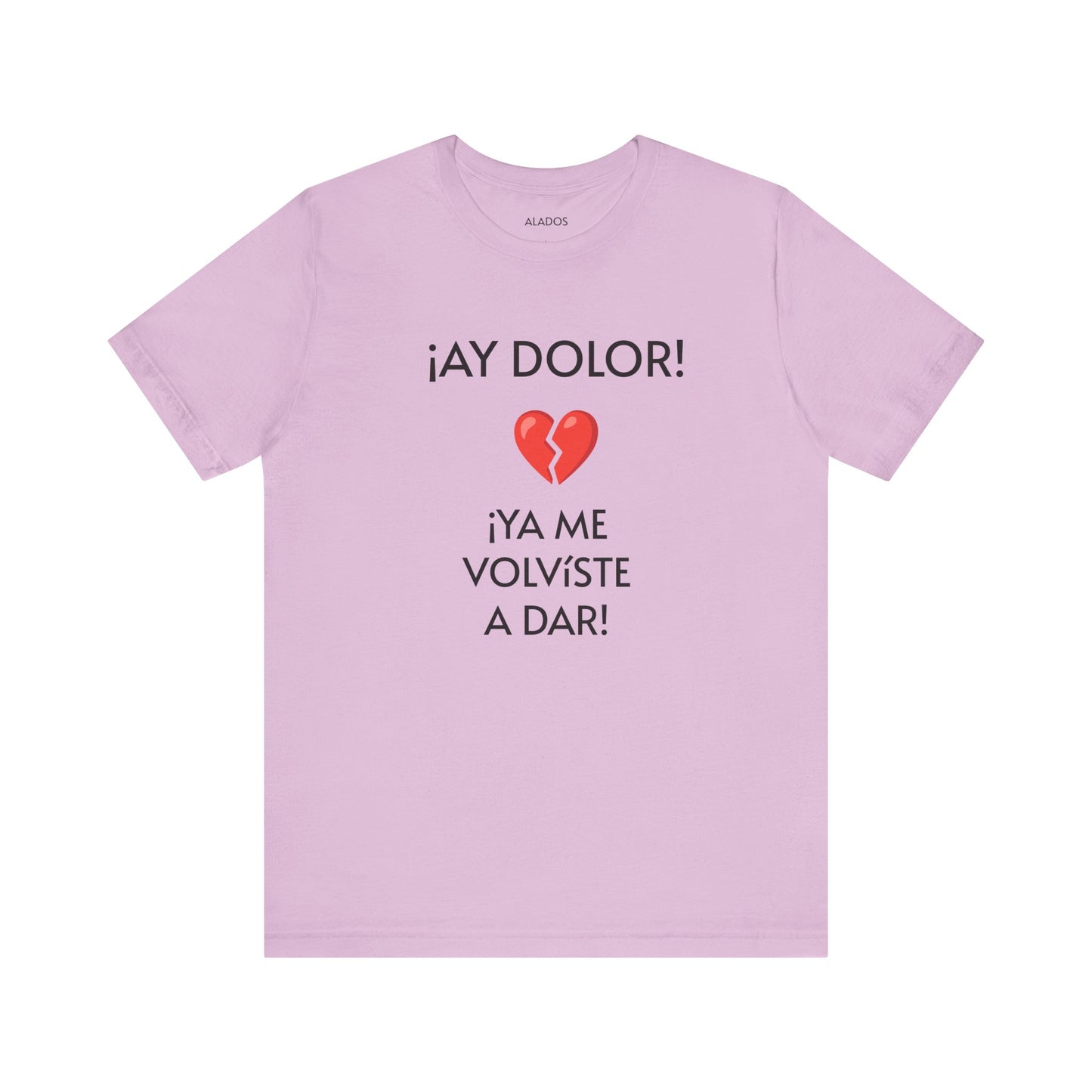 Cute Gift for Teens,Funny Mexican Tee with Heartbreak Design, Casual Wear for Women, Heartbreak Theme, Great gift for Teens.'¡AY DOLOR,!'