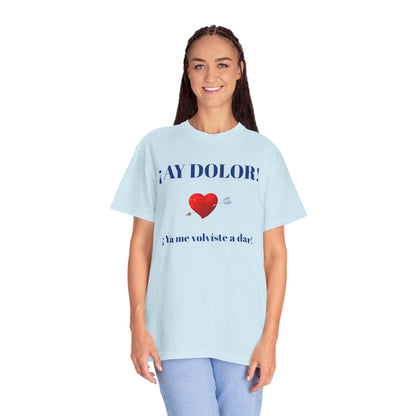 Funny Shirt for Latin Woman, Great Gift for Women, Cute Present for Teens,Birthday Gift,Holidays Gift. 'Ay dolor, Ya me volviste a dar!