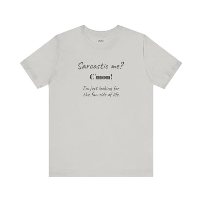 Bold Design Tee,Funny Unisex T-shirt,Sarcastic Humor Tee - Unisex Jersey Short Sleeve T-Shirt. 'SARCASTIC ME?'
