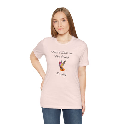 Cute Graphic Tee, Casual Shirt, Nature Lover Gift, Positive Vibes Apparel, Birthday, Everyday Wear, Gift for Her.'Don't hate me for being pretty