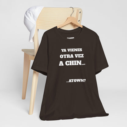 Unisex Jersey Tee - Fun Statement Shirt, Casual Wear, Gift for Friends, Unique Graphic Tee, Birthday Present, 'Ya vienes otra vez a chin...'