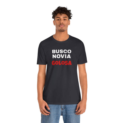 Funny Mexican Tee, Humorous  T-shirt, Sarcastic Tee, Gift for Lovers,Summer Style T-shirt,Latino T shirt. 'BUSCO NOVIA GOLOSA'