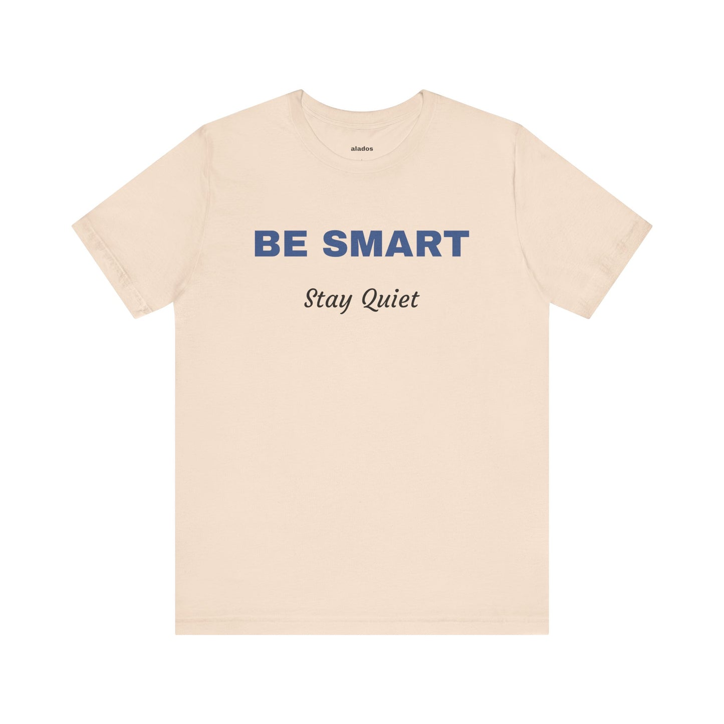 Bold Design Tee,Sarcastic Shirt,Funny Unisex T-shirt,Casual Fashion Neutral Gender. 'BE SMART STAY QUIET'