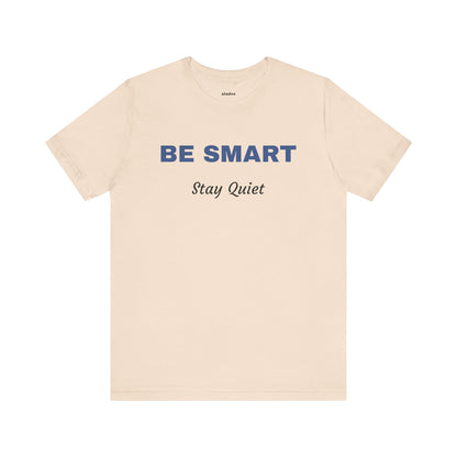 Bold Design Tee,Sarcastic Shirt,Funny Unisex T-shirt,Casual Fashion Neutral Gender. 'BE SMART STAY QUIET'