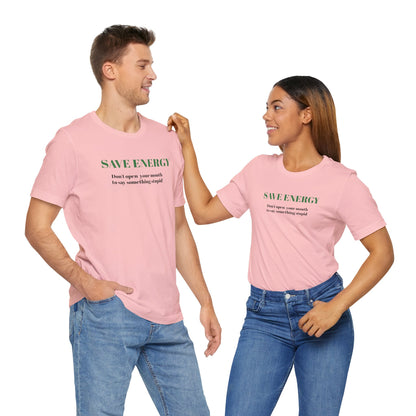 Bold Design Tee,Sarcastic T-shirt,Funny Unisex T-shirt,Casual Wear Tee.Comfort Style T shirt. 'SAVE ENERGY'