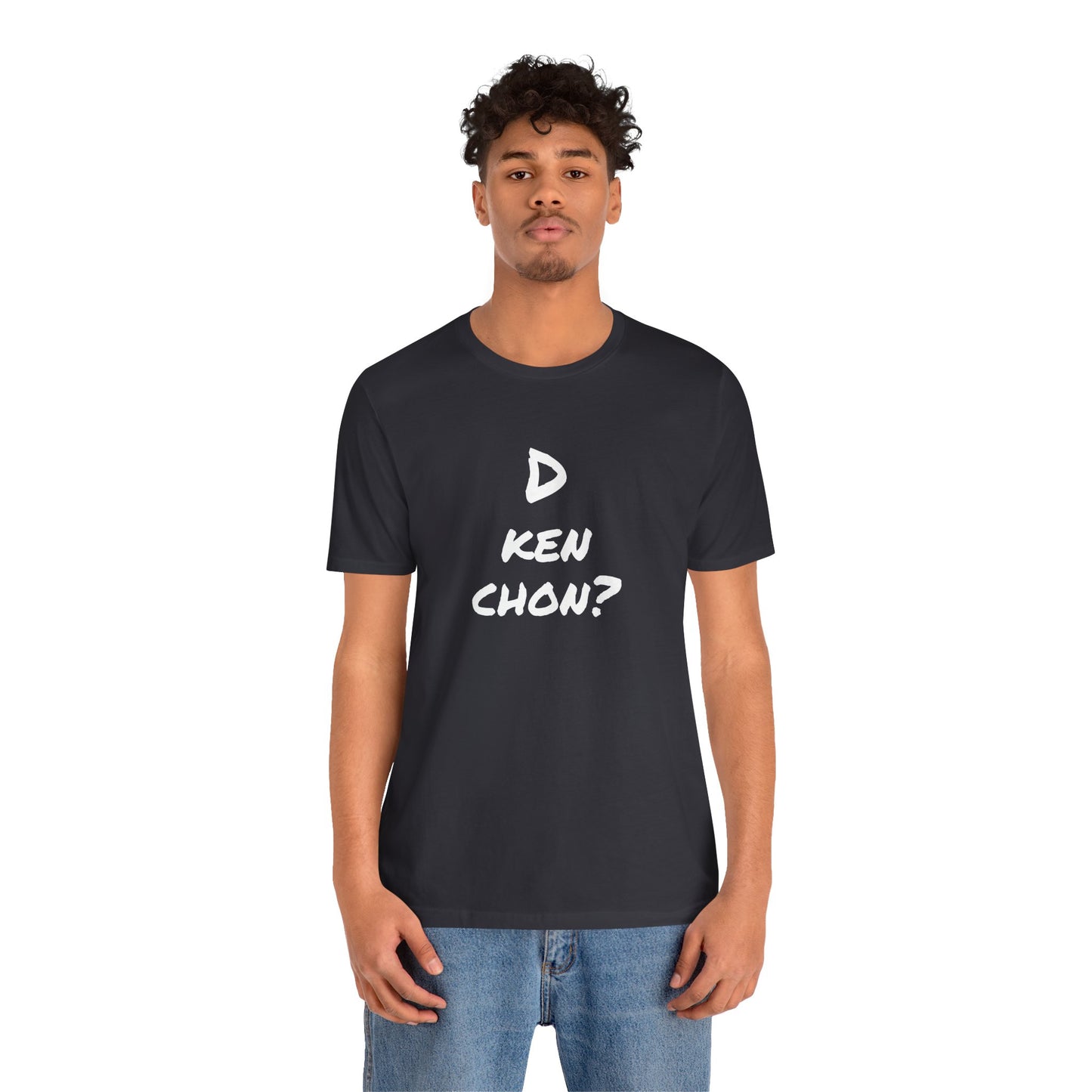 Funny Unisex T-shirt, Mexican Humor Tee, Gift for Her or Him, Birthday and Holidays.[D KEN CHON?]