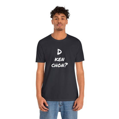 Funny Unisex T-shirt, Mexican Humor Tee, Gift for Her or Him, Birthday and Holidays.[D KEN CHON?]