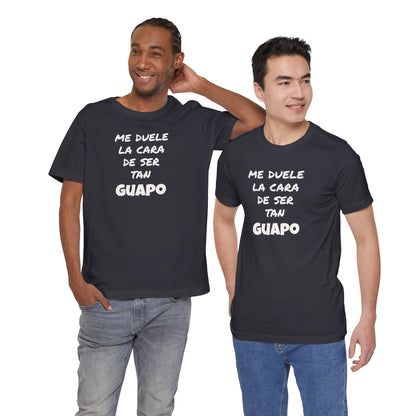 Trendy Tee with Funny Quote, Casual Wear, Gift for Him, Birthday Present,Everyday Comfort Tee, Humorous T-Shirt.'Me duele la cara de ser tan Guapo'