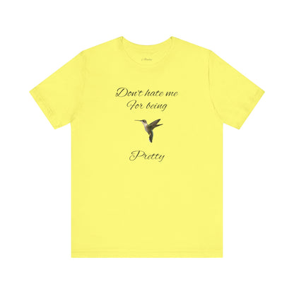 Pretty Hummingbird T shirt, Cute Graphic Shirt, Bird Lover Gift, Women's Tee.'Don't hate me for being pretty'