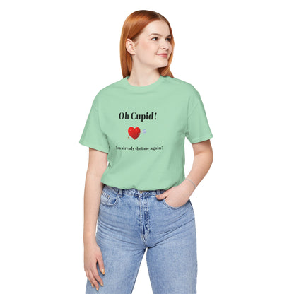 Cute Shirt for Women,Funny Girls' Tee, Humorous Women's T shirt, Hilarious Top for Her, Sassy Female Graphic Tee.'Oh Cupid,You already shot me again!'