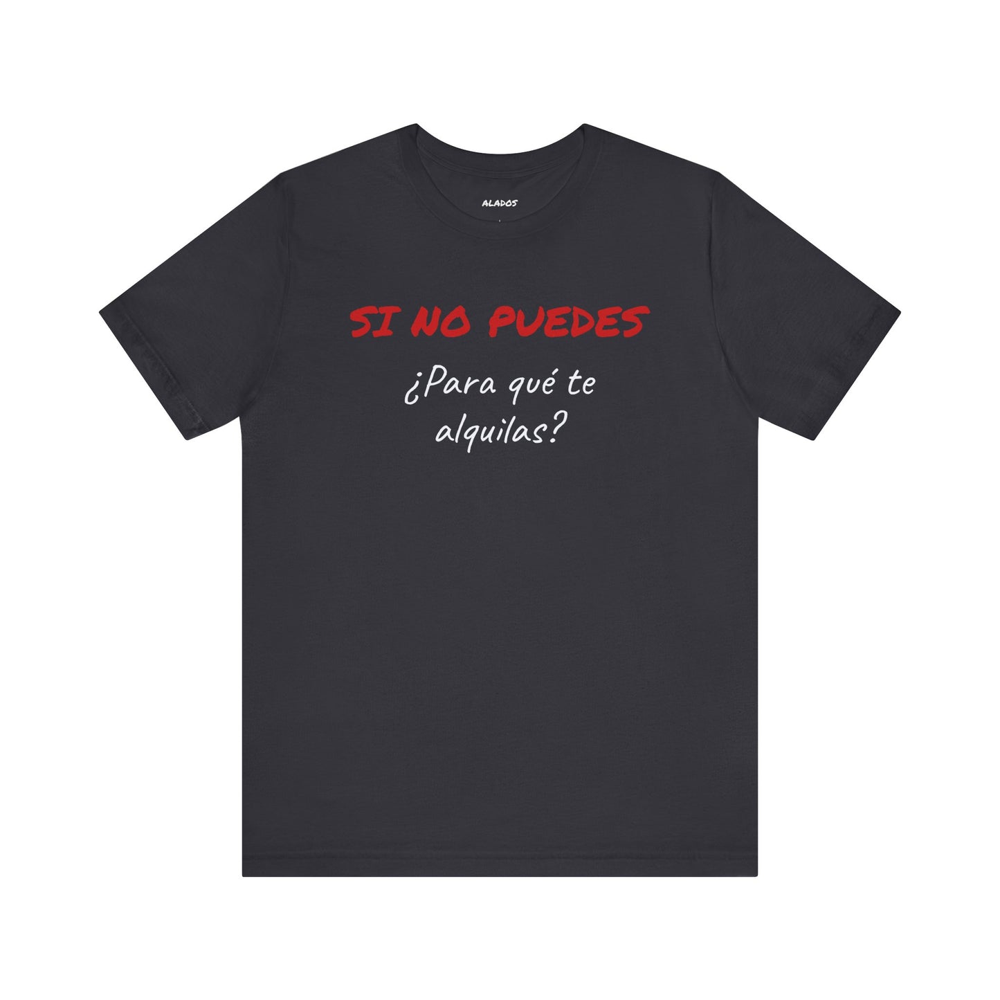Sarcastic Unisex Jersey Tee - 'Si No Puedes, ¿Para Qué Te Alquilas?'-Mexican Humor T shit.