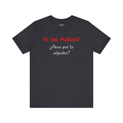 Sarcastic Unisex Jersey Tee - 'Si No Puedes, ¿Para Qué Te Alquilas?'-Mexican Humor T shit.