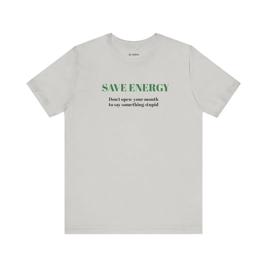 Bold Design Tee,Sarcastic T-shirt,Funny Unisex T-shirt,Casual Wear Tee.Comfort Style T shirt. 'SAVE ENERGY'