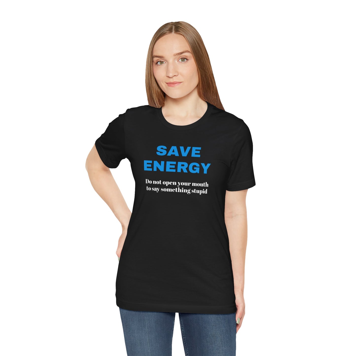 Funny Unisex T-Shirt , Sarcastic Tee,Casual Wear Shirt  Gift for Friends,Best Gift for Friends 'SAVE ENERGY'