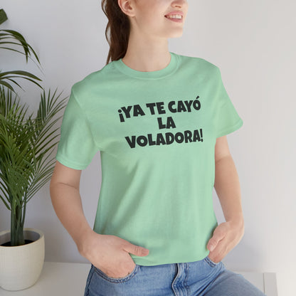 Funny Unisex T-shirt,Mexican Humor Tee, Latin Style T shirt,Summer Outing T-Shirt, Vacation Wear, Fun Gift for Friends.'Ya te cayó la voladora!'