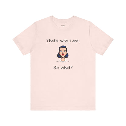 Empowering Statement Tee - "That's Who I Am, So What?" -  Jersey Short Sleeve for Teens