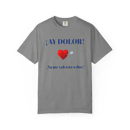 Funny Shirt for Latin Woman, Great Gift for Women, Cute Present for Teens,Birthday Gift,Holidays Gift. 'Ay dolor, Ya me volviste a dar!