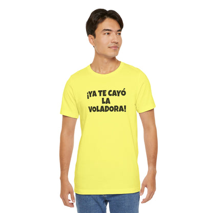 Funny Unisex T-shirt,Mexican Humor Tee, Latin Style T shirt,Summer Outing T-Shirt, Vacation Wear, Fun Gift for Friends.'Ya te cayó la voladora!'