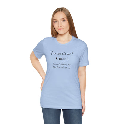 Bold Design Tee,Funny Unisex T-shirt,Sarcastic Humor Tee - Unisex Jersey Short Sleeve T-Shirt. 'SARCASTIC ME?'