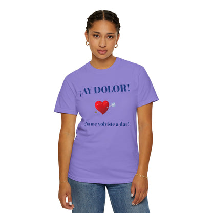 Funny Shirt for Latin Woman, Great Gift for Women, Cute Present for Teens,Birthday Gift,Holidays Gift. 'Ay dolor, Ya me volviste a dar!