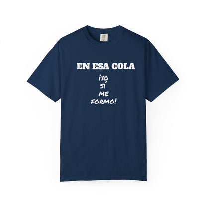 Funny Unisex T-shirt for Humor Lovers,Mexican Sayings T shirt,Gift for Friends,Birthday Gift Neutral Gender. ' En esa cola..Yo si me formo!'