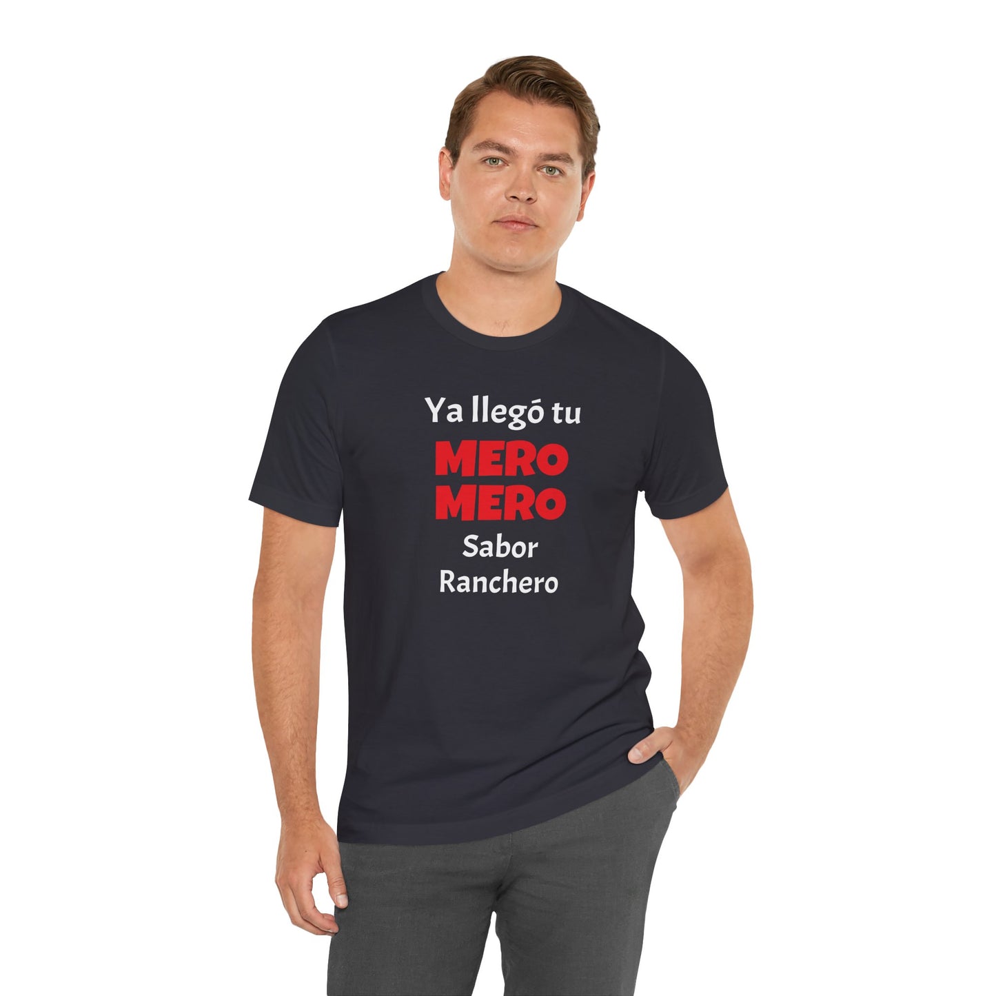 Funny T-shirt for Men,Great Gift for Friends,Mexican Humor Tee.Casual Wear for Men.'Ya llego tu mero mero sabor ranchero'