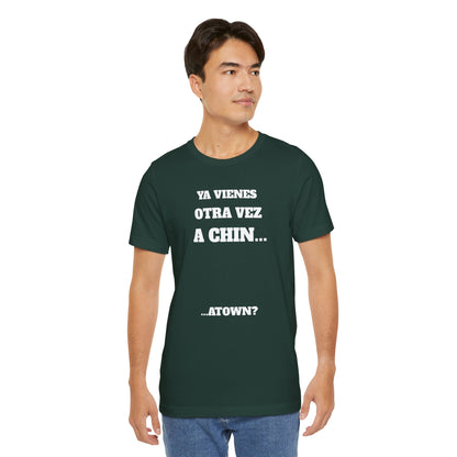 Unisex Jersey Tee - Fun Statement Shirt, Casual Wear, Gift for Friends, Unique Graphic Tee, Birthday Present, 'Ya vienes otra vez a chin...'