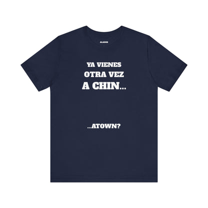 Unisex Jersey Tee - Fun Statement Shirt, Casual Wear, Gift for Friends, Unique Graphic Tee, Birthday Present, 'Ya vienes otra vez a chin...'