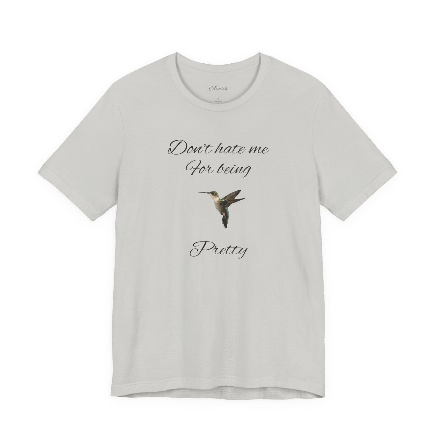 Pretty Hummingbird T shirt, Cute Graphic Shirt, Bird Lover Gift, Women's Tee.'Don't hate me for being pretty'