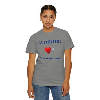 Funny Shirt for Latin Woman, Great Gift for Women, Cute Present for Teens,Birthday Gift,Holidays Gift. 'Ay dolor, Ya me volviste a dar!