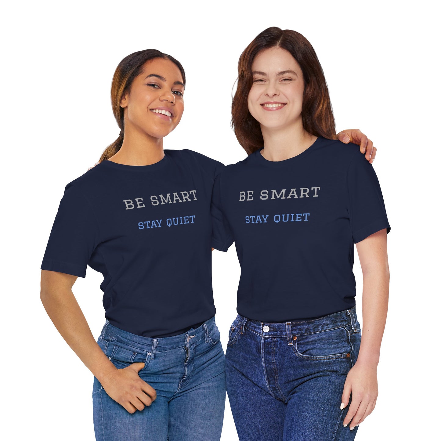 Bold Design Tee,Funny Tee Neutral Gender,Sarcastic Shirt.Gift for Friends. 'Be Smart Stay Quiet'